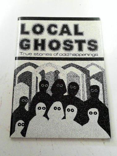 ROYAL, Margaret & GIRVAN, Ian - Local Ghosts: true stories of odd happenings