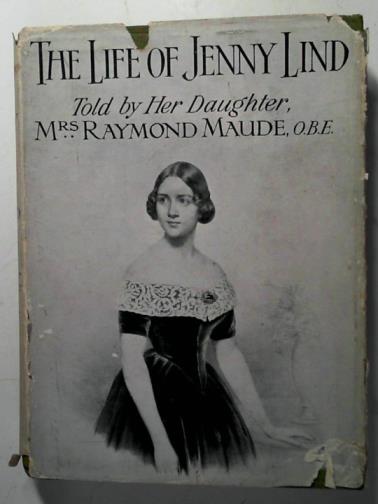 MAUDE, Raymond (Mrs.) - The Life of Jenny Lind: briefly told to her daughter