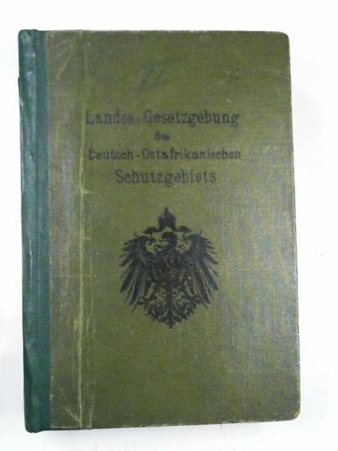  - Die Landes=Gesetzgebung des Deutsch-Ostafrikanischen Schutzgebiets,, teil II: systematische zusammenstellung den behorden zugegamgen dienstanweisungen, Runderlasse usw