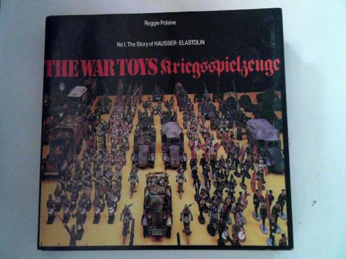 POLAINE, Reggie - The war toys : Kriegsspielzeuge, No. 1: The story of Hausser-Elastolin.