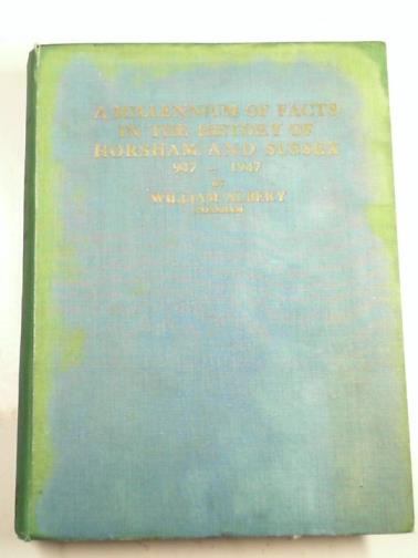 ALBERY, William - A millennium of facts in the history of Horsham and Sussex 947-1947