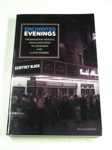 BLOCK, Geoffrey Holden - Enchanted Evenings: The Broadway Musical from 'Show Boat' to Sondheim and Lloyd Webber