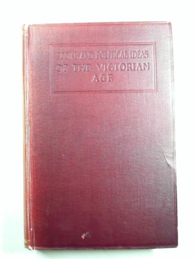 HEARNSHAW, F. J. C. - The Social & Political Ideas of Some Representative Thinkers of the Victorian Age