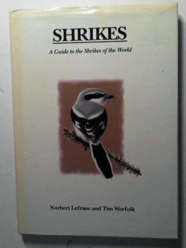 LEFRANC, Norbert and WORFOLK, Tim - Shrikes: a Guide to the Shrikes of the World