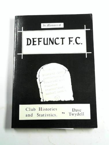 TWDELL, Dave - In memory of Defunct F.C. Club histories and statistics