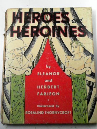 FARJEON, Eleanor & FARJEON, Herbert - Heroes & heroines