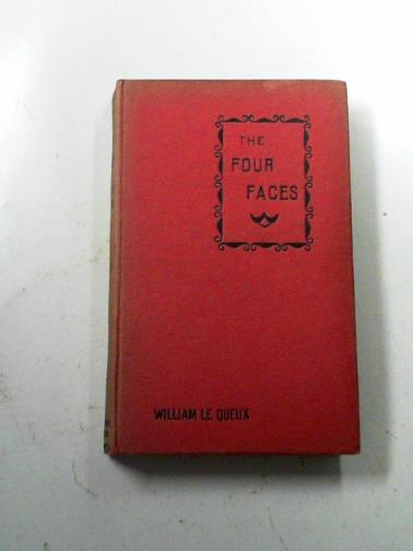 LE QUEUX, William - The four faces: a mystery