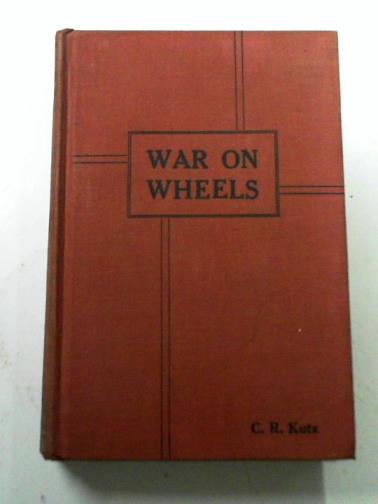 KUTZ, C.R - War On Wheels: the evolution of an idea