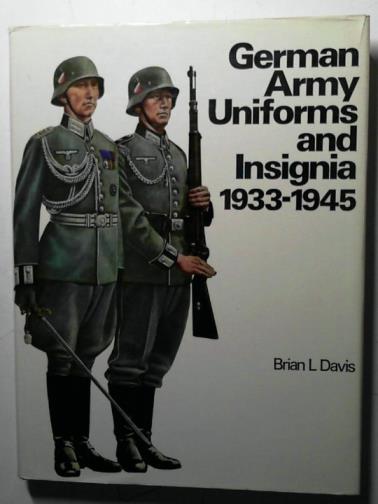 DAVIS, Brian L. - German Army Uniforms and Insignia: 1933-1945