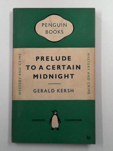 KERSH, Gerald - Prelude to a certain midnight