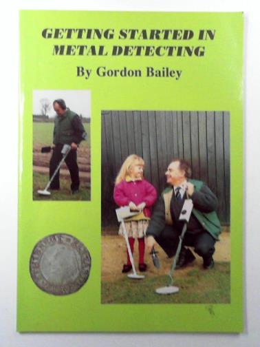 BAILEY, Gordon - Getting Started in Metal Detecting