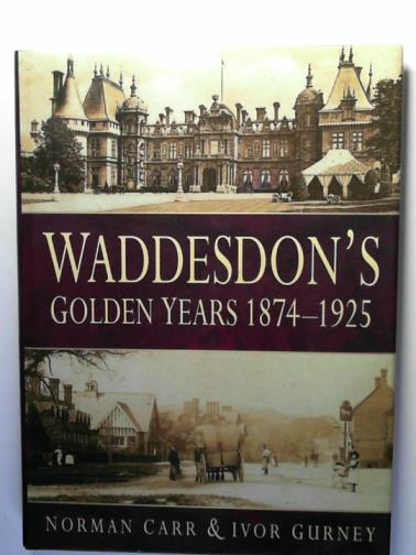 CARR, Norman and GURNEY, Ivor - Waddesdon's Golden Years: 1874 - 1925