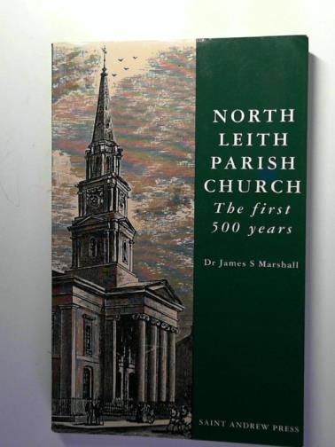 MARSHALL, James S. - North Leith Parish Church: The First 500 Years
