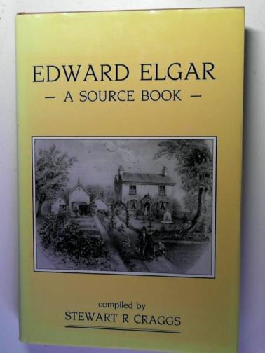 CRAGGS, Stewart R. - Edward Elgar: a Source Book