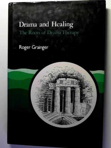 GRAINGER, Roger - Drama and Healing: The Roots of Dramatherapy.