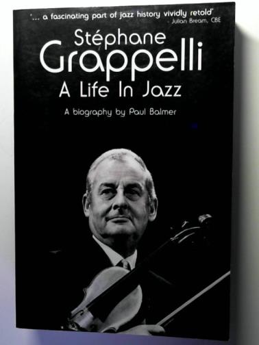 BALMER, Paul - Stephane Grappelli: a Life in Jazz