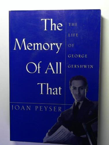 PEYSER, Joan - The Memory of All That: the life of George Gershwin