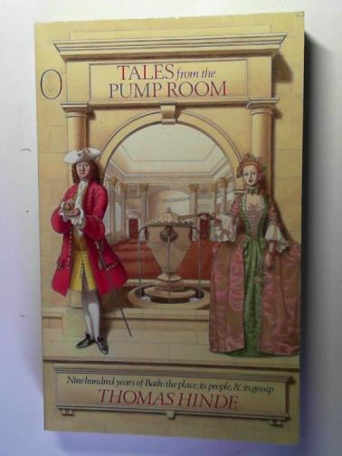 HINDE, Thomas - Tales from the Pump Room: nine hundred years of Bath: the place, its people and its gossip