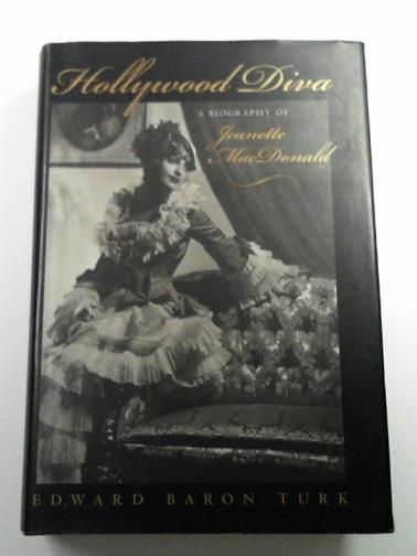 TURK, Edward Baron - Hollywood Diva: A Biography of Jeanette MacDonald
