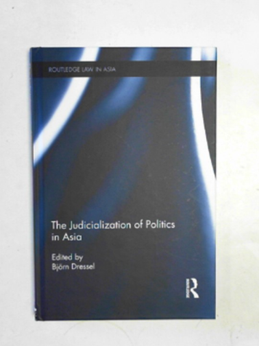 DRESSEL, Bjorn (ed) - The judicialization of politics in Asia