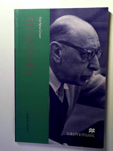 WALSH, Stephen - The New Grove Stravinsky