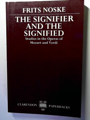 NOSKE, Frits - The Signifier and the Signified: Studies in the Operas of Mozart and Verdi
