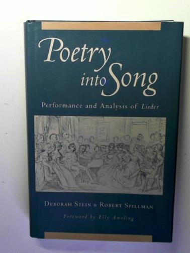 STEIN, Deborah and SPILLMAN, Robert - Poetry Into Song: Performance and Analysis of Lieder