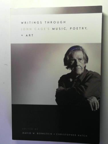 BERNSTEIN, David W and HATCH, Christopher - Writings Through John Cage′s Music, Poetry and Art