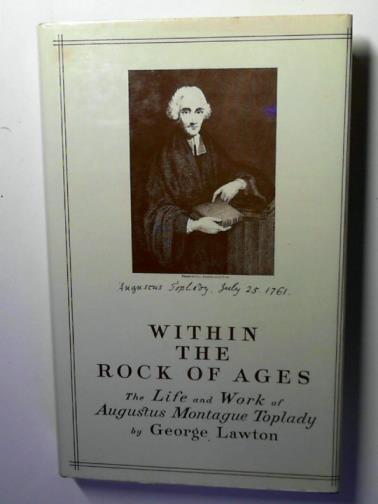 LAWTON, George - Within the Rock of Ages: The Life and Work of Augustus Montague Toplady