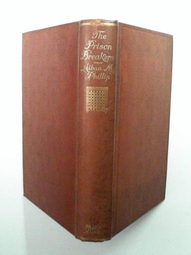 PHILLIP, Alban M. - The prison-breakers: a book of escapes from captivity