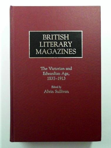 SULLIVAN, Alvin (ed) - British Literary Magazines: The Victorian and Edwardian Age, 1837-1913