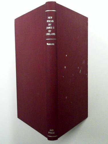 JAMES I OF ENGLAND & WESTCOTT, Allan F. (ed) - New Poems by James 1 of England from a Hitherto Unpublished Manuscript (ADD. 24195) in the British Museum