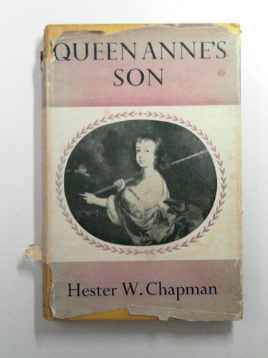 CHAPMAN, Hester W - Queen Anne's son: a memoir of William Henry, Duke of Gloucester 1698-1700