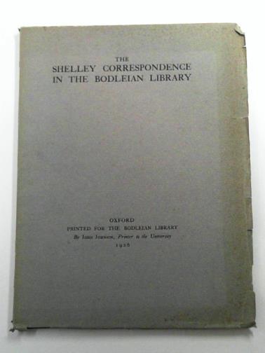 SHELLEY, Percy Bysshe / HILL, R.H (ed) - The Shelley correspondence in the Bodleian Library: letters of Percy Bysshe Shelley and others, mainly unpublished