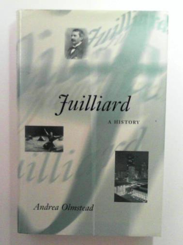OLMSTEAD, Andrea - Juilliard: A History