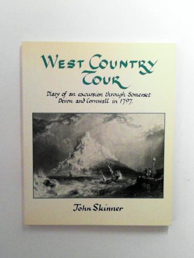 SKINNER, John - West Country Tour: being the diary of a tour through the counties of Somerset, Devon and Cornwall in 1797