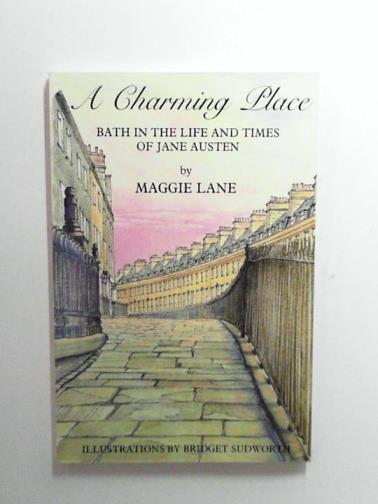 LANE, Maggie Lane - A Charming Place: Bath in the Life and Times of Jane Austen