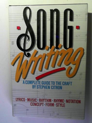 CITRON, Stephen - Songwriting: A Complete Guide to the Craft