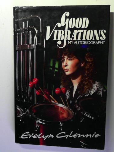 GLENNIE, Evelyn - Good Vibrations: My Autobiography
