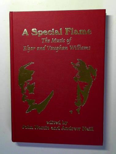 KENNEDY, Michael and others - A Special Flame: the music of Elgar and Vaughan Williams: based on the proceedings of a Joint International Symposium jointly organised by the Elgar Society and Vaughan Williams Society