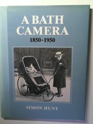 HUNT, Simon - A Bath Camera: 1850 -1950