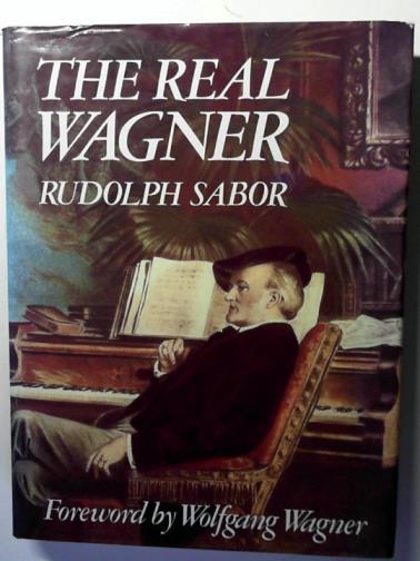 SABOR, Rudolph - The Real Wagner