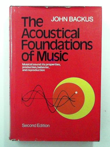 BACKUS, John - The acoustical foundations of music