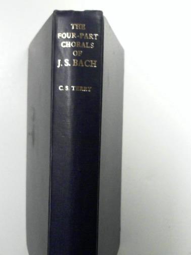 TERRY, Charles Sanford (ed) - The four-part chorlas of J.S. Bach, with the German text of the hymns and English translations