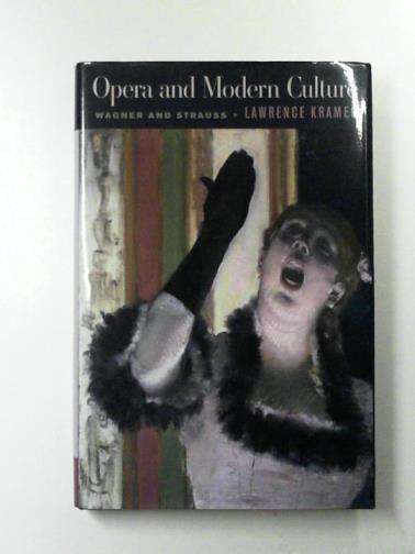 KRAMER, Lawrence - Opera and Modern Culture: Wagner and Strauss