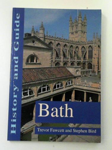 FAWCETT, Trevor & BIRD, Stephen - Bath: History and Guide