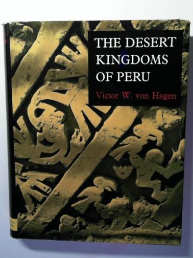 VON HAGEN, Victor W. - The Desert Kingdoms of Peru.