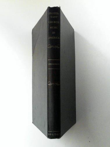 STEVENSON, Robert - Protestant church music in America: a short survey of men and movements from 1564 to the present