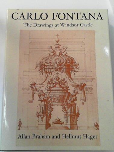 BRAHAM, Allan & HAGER, Hellmut - Carlo Fontana: The Drawings at Windsor Castle