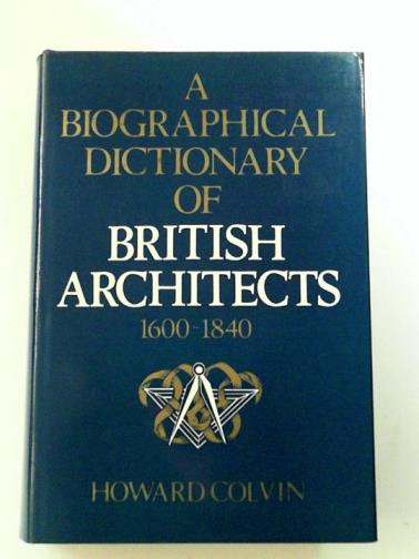 COLVIN,  Howard - A Biographical Dictionary of British Architects, 1600-1840